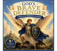 God's Brave Defender: A Story of St. Michael the Archangel (Saints for Little Souls)