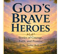 Gods Brave Heroes: Stories of Courage, Faith, and Promise
