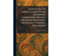 God's Call to America and Other Addresses Comprising Special Orations Delivered on Widely Varying Occasions