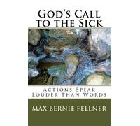 God's Call To The Sick: Actions Speak Louder Than Words: Volume 1