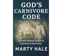 GOD'S CARNIVORE CODE: A Faith-Based Guide to Carnivore Nutrition (YOKED Fitness Series)