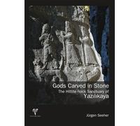 Gods Carved in Stone: The Hittite Rock Sanctuary of Yazilikaya