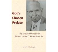 God's Chosen Prelate: The Life and Ministry of Bishop James C. Richardson, Sr.
