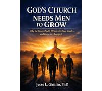 God's Church Needs Men to Grow: Why the Church Stalls When Men Stay Small - and How to Change It