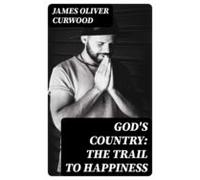 Gods Country: The Trail To Happiness (ebook)