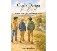 God's Design for Boys: Growing Up as a Boy in God’s Good Design