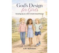 God's Design for Girls: Growing Up as a Girl in God’s Good Design
