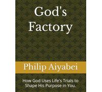 God's Factory: How God Uses Life's Trials to Shape His Purpose in You.