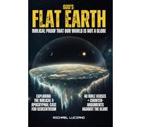 God's Flat Earth: Biblical Proof Our World Is Not a Globe- Exploring The Biblical & Apocryphal Case for Geocentrism