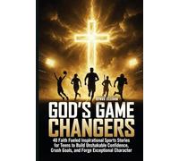God's Game Changers: 40 Faith Fueled Inspirational Sports Stories for Teens to Build Unshakable Confidence, Crush Goals, and Forge Exceptional Character (The Called Teen)