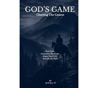 God's Game- Charting The Course: - How God - Assembles the Team, Aligns Your Life, Reveals the Path (The God's Game Series - Life Support)