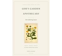 God's Garden Apothecary: The Gathering Season, a Christian Herbal Journal for Autumn to Harvest, Preserve, and Reflect with Scripture, Traditional Wisdom, and Prayer