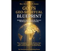 God's Geo-Spiritual Blueprint: Bridging the Gap between the Physical World and the Spiritual Reality