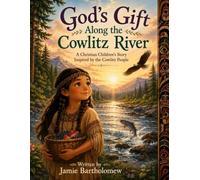 God's Gift Along the Cowlitz River: A Christian Children's Story Inspired by the Cowlitz People