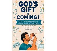 God's Gift is Coming! The Christian Pregnancy Guide for First-Time Dads: Know Exactly What to Do, Every Step of the Way: 1