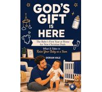God's Gift is Here! The Baby's First Year at Home for New Christian Dads: What It Takes to Raise Your Baby as a Team: 2