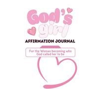 God's Girl Affirmation Journal: For the Woman Becoming who God Called her to Be