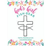 God's Girl Fish Gear: Faith, Fishing and Fun Coloring Book: Bible Verse Coloring Pages for Girls and Women Who Love Jesus, Fishing, and the Outdoors!