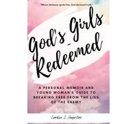 God's Girls - Redeemed: A Personal Memoir and Young Woman's Guide to Breaking Free From The Lies of The Enemy