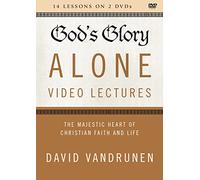 God's Glory Alone Video Lectures: The Majestic Heart of Christian Faith and Life [DVD]