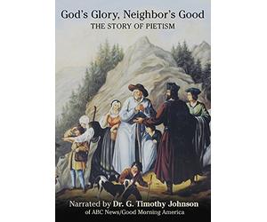 God's Glory, Neighbor's Good: The Story of Pietism