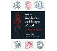 Gods, Goddesses, and Images of God: In Ancient Israel