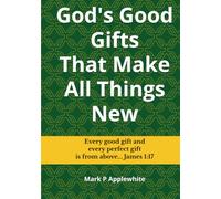 God's Good Gifts That Make All Things New: The Best News Ever (Kingdom Conversations)