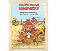 God's Good Harvest: Faith-Filled Fall Coloring & Activity Book for Kids (Ages 4-12) | Bible Verses, Gratitude Activities & Harvest Fun
