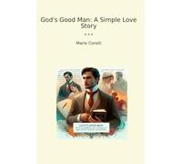 God's Good Man: A Simple Love Story (Classic Books)