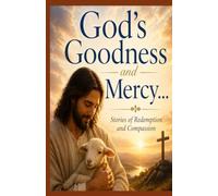 God's Goodness and Mercy: Stories of Redemption and Compassion