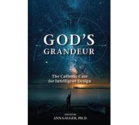 God's Grandeur: The Catholic Case for Intelligent Design