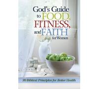 God's Guide to Food, Fitness and Faith for Women: 30 Biblical Principles for Better Health (2013-01-03)