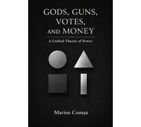 Gods, Guns, Votes, and Money: A Unified Theory of Power (The Field of Interaction Series)