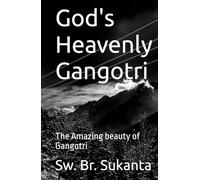 God's Heavenly Gangotri: The Amazing beauty of Gangotri