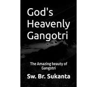 God's Heavenly Gangotri: The Amazing beauty of Gangotri