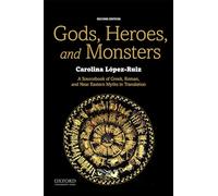 Gods, Heroes, and Monsters: A Sourcebook of Greek, Roman, and Near Eastern Myths in Translation