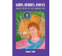 Gods, Heroes, and Us: Greek Myths in the Modern Era