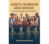 God's Humour and Heroes: A Journey of Laughter, Faith and Inspiration