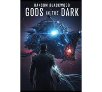 Gods in the Dark: A Dark Science Fiction Epic of Immortality, AI, and the Birth of Gods