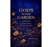 Gods In The Garden (Second Edition): On Faith, Identity, and Life after Belief