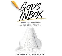 God's Inbox: Where Your Prayers Go, Why God Responds, And How To Hear His Voice