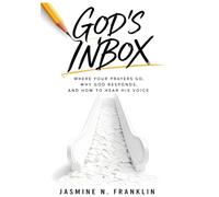 GOD'S INBOX: Where Your Prayers Go, Why God Responds, And How To Hear His Voice