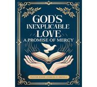 God's Inexplicable Love: A Promise of Mercy: A Promise of Mercy: A Promise of Mercy