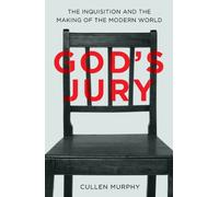 God's Jury: The Inquisition and the Making of the Modern World