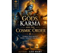 Gods, Karma and the Cosmic Order: Stories That Shaped Hindu Thought and Belief