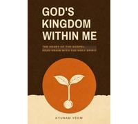 God's Kingdom Within Me: The Heart of the Gospel, Read Again with the Holy Spirit