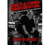 Gods Kitchen Confidential: "What The Line Teaches About, Faith, Fire, & Feeding Souls