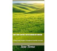 God's Laws ( Mitzvot ) For The Modern Day Christian: Living God’s Rules: A Guide to Earthly Success