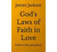 God's Laws of Faith in Love: Faith in the Love Zone