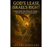 God's Lease, Israel’s Right: A Family Battle That Shakes the Nations - Why the World Can’t Defeat Israel